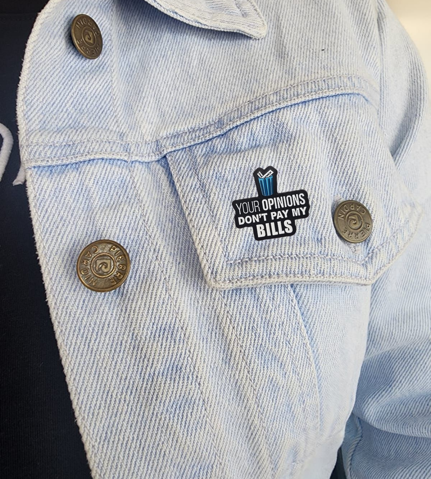 Pin Your opinions don't pay my bills