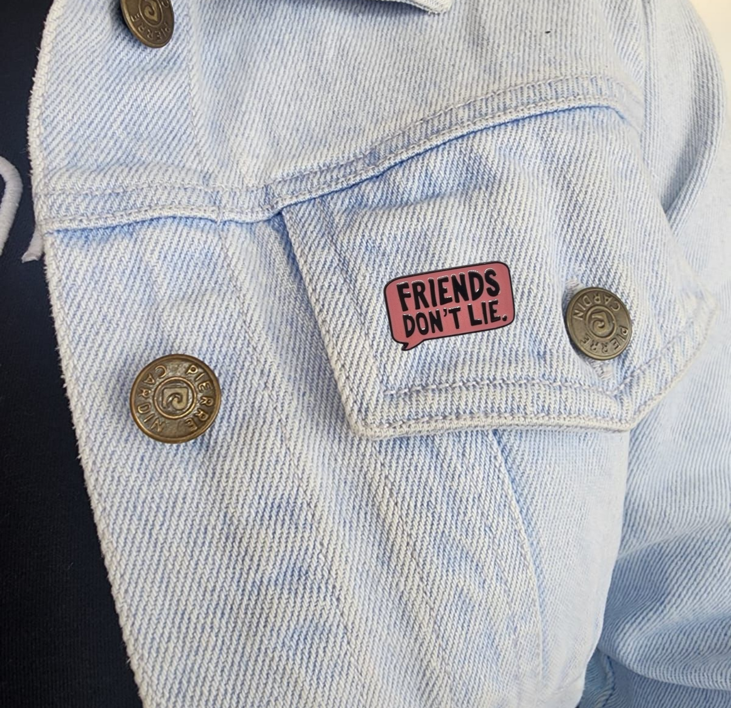 Pin friends don't lie