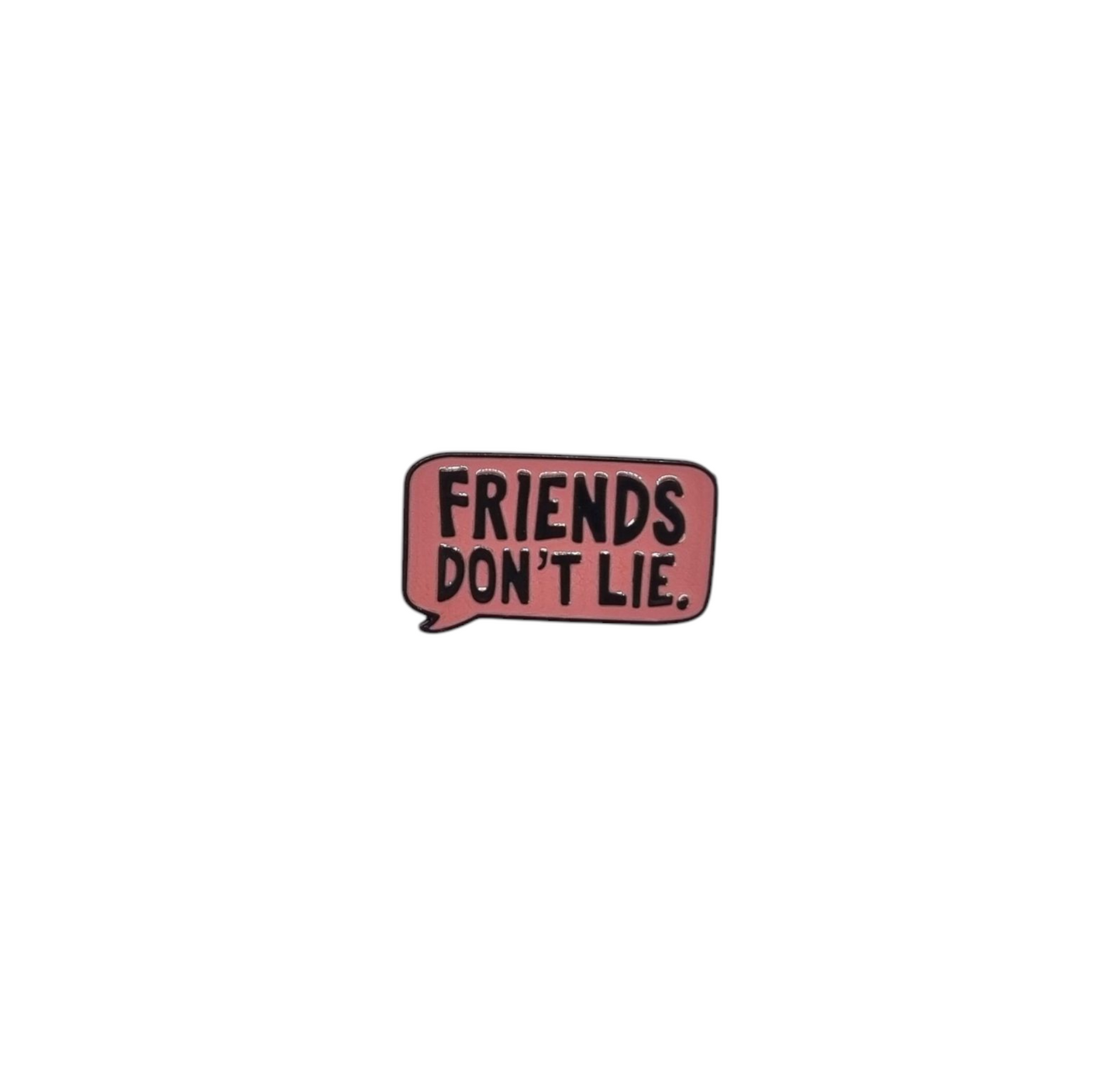 Pin friends don't lie
